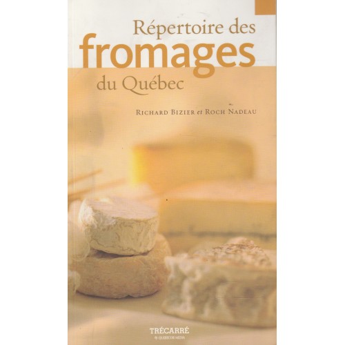 Répertoire des fromages du Québec Richard Bizier Roch Nadeau